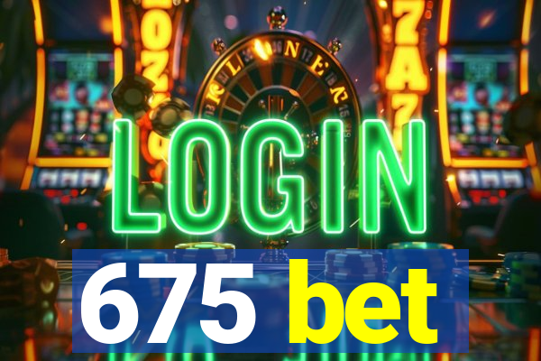 675 bet